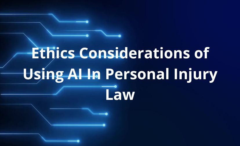 Ethics Considerations of Using AI In Personal Injury Law